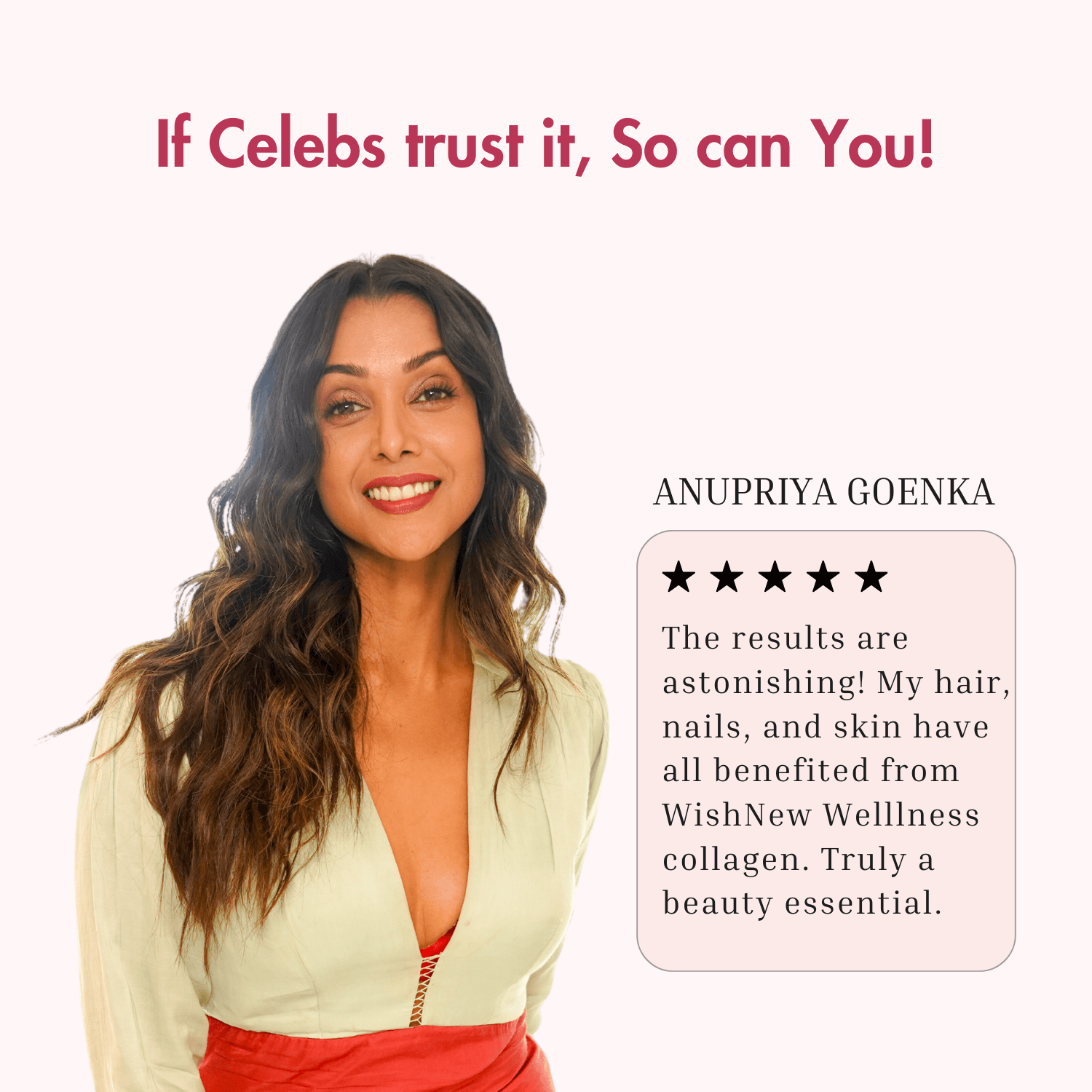 Testimonial image featuring actress Anupriya Goenka endorsing WishNew Wellness Beauty Collagen Complex. The text reads 'If Celebs trust it, So can You!' accompanied by her 5-star review stating, 'The results are astonishing! My hair, nails, and skin have all benefited from WishNew Wellness collagen. Truly a beauty essential.' The image showcases her radiant smile and glowing skin, emphasizing trust and effectiveness.